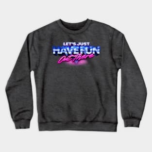 Let's Just Have Fun Out There Crewneck Sweatshirt